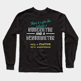 Fine Line Between Numerator And Denominator Math Long Sleeve T-Shirt